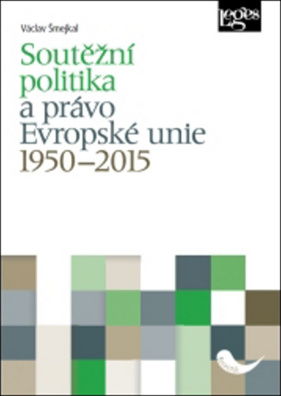 Soutěžní politika a právo Evropské unie 1950-2015: Vývoj, mezníky, tendence a komentované dokumenty