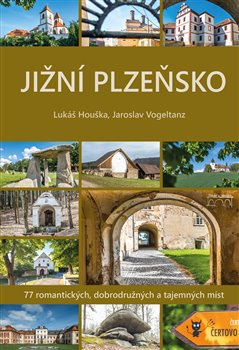 Jižní Plzeňsko. 77 romantických, dobrodružných a tajemných míst