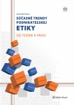 Súčasné trendy podnikateľskej etiky. Od teórie k praxi