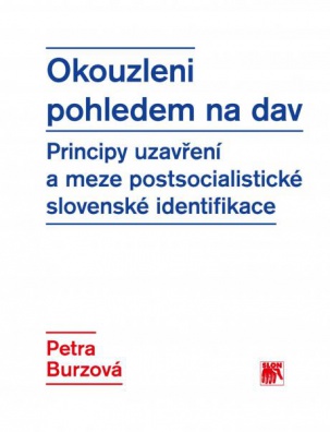 Okouzleni pohledem na dav - Principy uzavření a meze postsocialistické slovenské identifikace