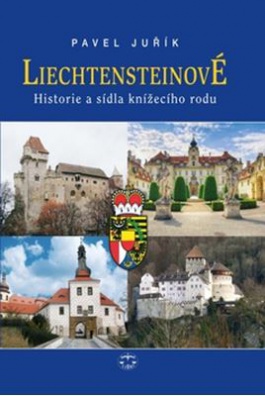 Liechtensteinové. Historie a sídla knížecího rodu
