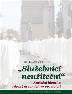 „Služebníci neužiteční“ - Kněžská identita v českých zemích ve 20. století