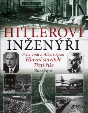Hitlerovi inženýři - Fritz Todt a Albert Speer. Hlavní stavitelé Třetí říše