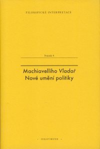 Machiavelliho Vladař - Nové umění politiky