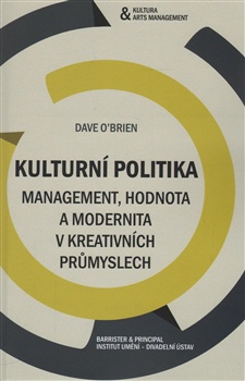 Kulturní politika. Management, hodnota a modernita v kreativních průmyslech
