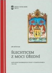 Šlechticem z moci úřední. Udělování šlechtických titulů v českých zemích 1705-1780