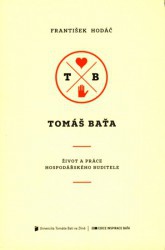 Tomáš Baťa - Život a práce hospodářského buditele