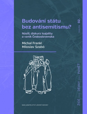 Budování státu bez antisemitismu? Násilí, diskurz loajality a vznik Československa