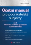 Účetní manuál pro podnikatelské subjekty - aneb Průvodce účetními operacemi a účetní závěrkou
