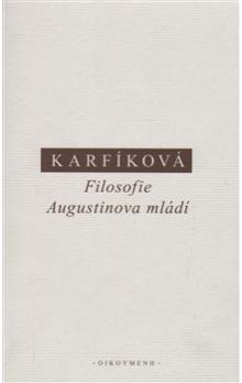 Karfíková - Filosofie Augustinova mládí