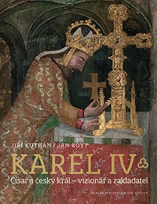 KAREL IV. - Císař a český král - vizionář a zakladatel