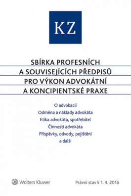 KZ ADVOKÁTNÍ - Sbírka profesních a souvisejících předpisů pro výkon advokátní a koncipientské praxe