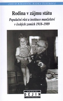Rodina v zájmu státu - Populační růst a instituce manželství v českých zemích 1918-1989