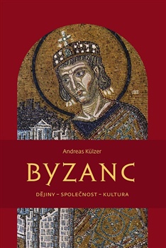 Byzanc: Dějiny - společnost - kultura