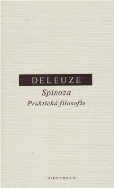 Deleuze - Spinoza. Praktická filosofie