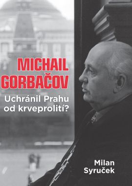 Michail Gorbačov - Uchránil Prahu od krveprolití?