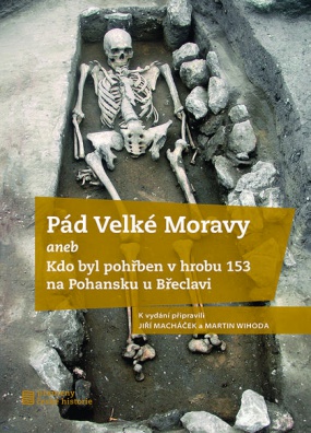 Pád Velké Moravy aneb Kdo byl pohřben v hrobu 153 na Pohansku u Břeclavi
