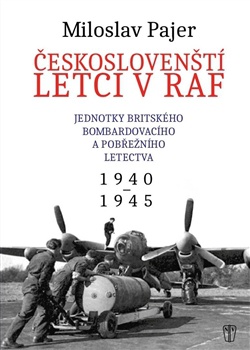 Českoslovenští letci v RAF. Jednotky britského bombardovacího a pobřežního letectva. 1940-1945