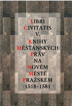 Libri Civitatis V. - Knihy měšťanských práv na Novém Městě pražském 1518-1581