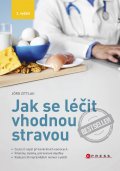 Jak se léčit vhodnou stravou - Co jíst či nejíst při konkrétních nemocech, 3. vydání