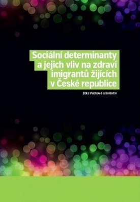 Sociální determinanty a jejich vliv na zdraví imigrantů žijících v České republice