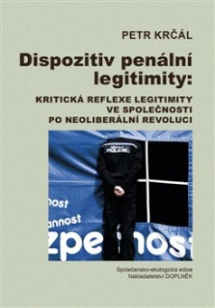 Dispozitiv penální legitimity: Kritická reflexe legitimity ve společnosti po neoliberální revoluci