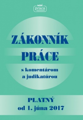 Zákonník práce aktualizovaný k 1. júnu 2017