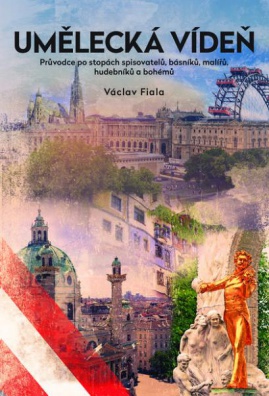 Umělecká Vídeň - Průvodce po stopách spisovatelů, básníků, malířů, hudebníků a bohémů, 2. vydání
