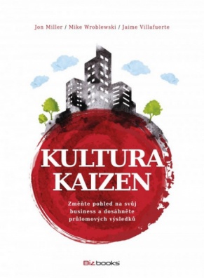 Kultura Kaizen - Změňte pohled na svůh business a dosáhněte průlomových výsledků