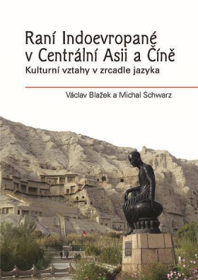 Raní Indoevropané v Centrální Asii a Číně - Kulturní vztahy v zrcadle jazyka