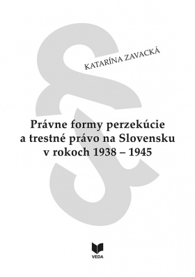 Právne formy perzekúcie a trestné právo na Slovensku v rokoch 1938 - 1945