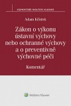 Zákon o výkonu ústavní výchovy nebo ochranné výchovy a o preventivně výchovné péči - Komentář
