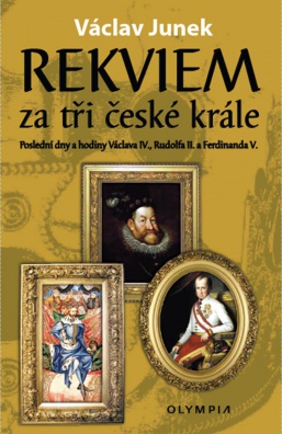 Rekviem za tři české krále: Poslední dny a hodiny Václava IV., Rudolfa II., Ferdinanda V.