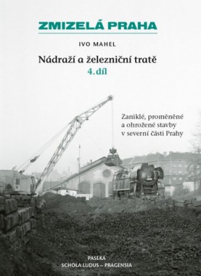Zmizelá Praha - Nádraží a železniční tratě 4. díl
