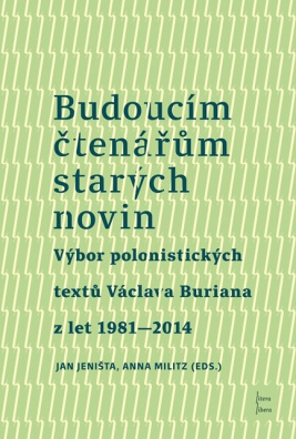 Budoucím čtenářům starých novin. Výbor polonistických textů Vávlava Buriana z let 1981–2017