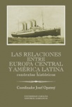 Las relaciones entre Europa Cenral y América Latina. Contextos históricos
