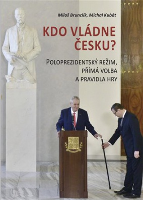 Kdo vládne česku?: Poloprezidentský režim, přímá volba a pravidla hry