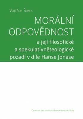 Morální odpovědnost a její filosofické a spekulativněteologické pozadí v díle Hanse Jonase