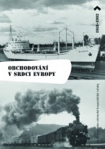 Obchodování v srdci Evropy. Československo-německé hospodářské vztahy 1918 - 1992