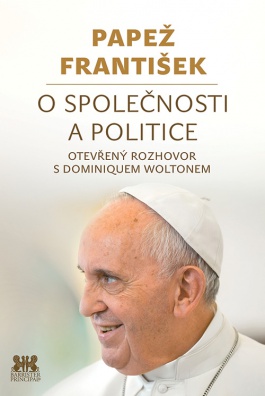 Papež František: O společnosti a politice. Otevřený rozhovor s Dominiquem Woltonem