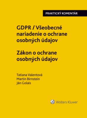 GDPR / Všeobecné nariadenie o ochrane osobných údajov. Zákon o ochrane osob. údajov. Praktický kom.