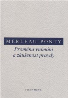 Merleau-Ponty - Proměna vnímání a zkušenost pravdy