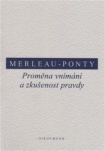 Merleau-Ponty - Proměna vnímání a zkušenost pravdy
