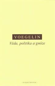 Voegelin - Věda, politika a gnóze