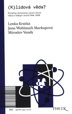 (K)lidová věda?: Proměny a konstanty v práci i životě vědců a vědkyň v letech 1968-2008