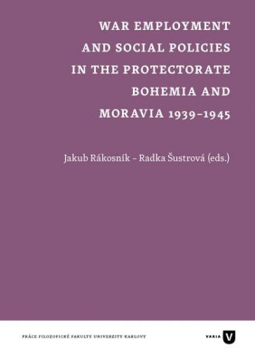 War Employment and Social Policies in the Protectorate Bohemia and Moravia 1939-1945