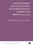 War Employment and Social Policies in the Protectorate Bohemia and Moravia 1939-1945