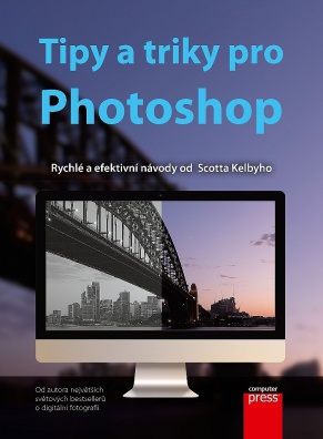Tipy a triky pro Photoshop - rychlé a efektivní návody Scotta Kelbyho