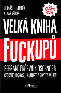 Velká kniha fuckupů, Sebrané průšvihy osobností českého byznysu, kultury a života vůbec