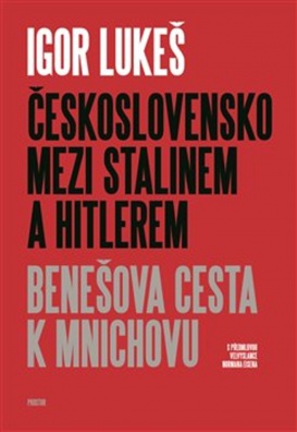 Československo mezi Stalinem a Hitlerem. Benešova cesta k Mnichovu